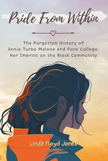 Pride From Within: The Forgotten History of Annie Turbo Malone and Poro College: Her Imprint on the Black Community