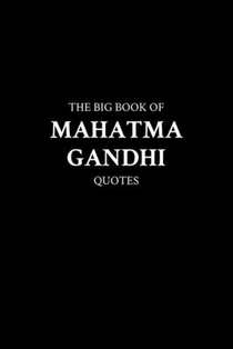 The Big Book of Mahatma Gandhi Quotes