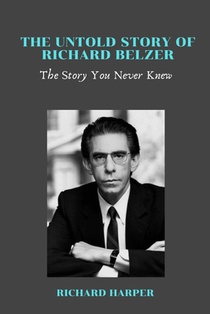 The Untold Story of Richard Belzer: The Story You Never Knew