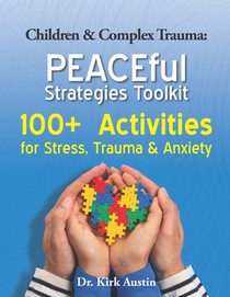 Children & Complex Trauma: PEACEful Strategies Toolkit
