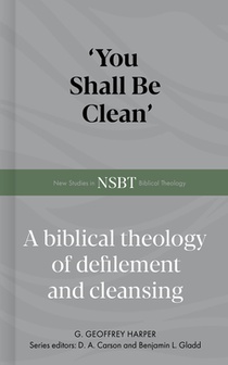 'You Shall Be Clean': A Biblical Theology of Defilement and Cleansing