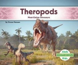 Theropods: Meat-Eating Dinosaurs: Meat-Eating Dinosaurs