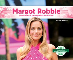 Margot Robbie: Productora Y Protagonista de Barbie (Margot Robbie: Bold Barbie Actress & Producer): Productora Y Protagonista de Barbie