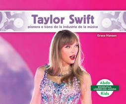 Taylor Swift: Pionera E Icono de la Industria de la Musica (Taylor Swift: Iconic Music Industry Trailblazer): Pionera E Icono de la Industria de la Mu
