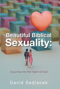 Beautiful Biblical Sexuality: A Journey Into the Heart of God