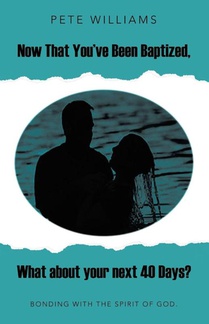 Williams, P: Now That You've Been Baptized, What about your