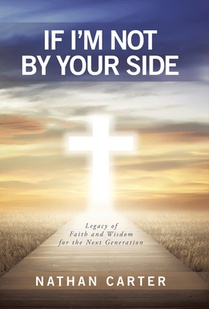 If I'm Not By Your Side: Legacy of Faith and Wisdom for the Next Generation