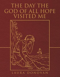 The Day the God of All Hope Visited Me