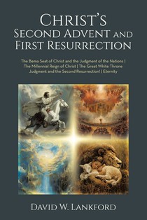 Christ's Second Advent and First Resurrection: The Bema Seat of Christ and the Judgment of the Nations the Millennial Reign of Christ the Great White