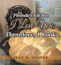 Piranda's Kitchen I Love You; Therefore, I Cook