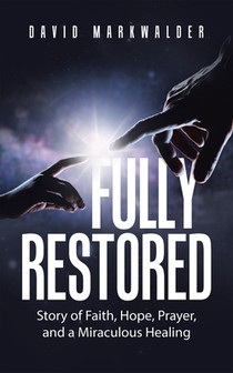 Fully Restored: Story of Faith, Hope, Prayer, and a Miraculous Healing