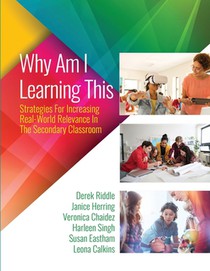 Why Am I Learning This: Strategies for Increasing Real-World Relevance in the Secondary Classroom