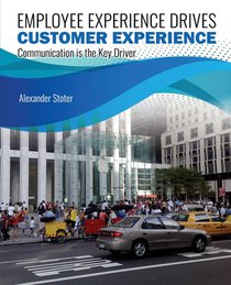 Employee Experience Drives Customer Experience: Communication Is the Key Driver