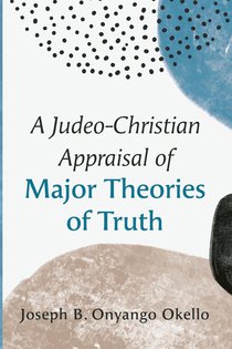 A Judeo-Christian Appraisal of Major Theories of Truth