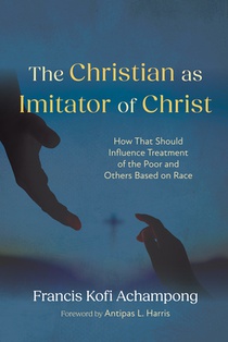 The Christian as Imitator of Christ: How That Should Influence Treatment of the Poor and Others Based on Race