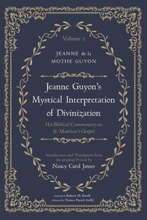 Jeanne Guyon's Mystical Interpretation of Divinization, Volume 1