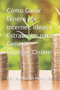 Cómo Ganar Dinero por Internet: Ideas y Estrategias para Generar Ingresos Online