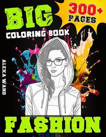 Fashion Coloring Book: BIG Coloring Book about Fashion for kids & adults 300+PAGES