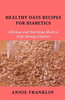Healthy Oats Recipes for Diabetics: Delicious and Nutritious Meals to Help Manage Diabetes
