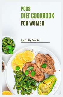 PCOS Cookbook for Women: Reclaim Your Health with Delicious and Nutritious PCOS-Friendly Recipes!