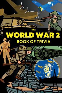 The World War 2 Book of Trivia