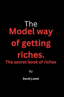 The model way of getting riches: The secret book of riches