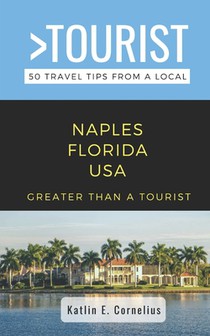 Greater Than a Tourist-Naples Florida USA: 50 Travel Tips from a Local