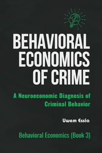 Behavioral Economics of Crime: A Neuroeconomic Diagnosis of Criminal Behavior