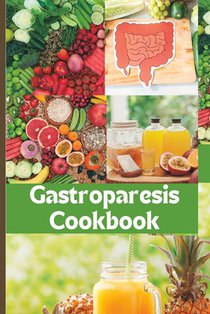 The Easy Gastroparesis Cookbook: Easy to digest nutritious meals and drinks for managing delayed gastric emptying