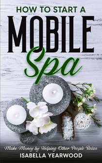 How to Start a Mobile Spa: Make Money by Helping Other People Relax