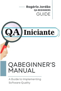 QA BEGINNERS Handbook: A guide to implementing software quality
