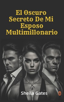 El Oscuro Secreto De Mi Esposo Multimillonario Volumen6: Mafia Romance en Español