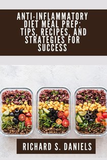 Anti-inflammatory Diet Meal Prep: Tips, Recipes and Strategies for Success