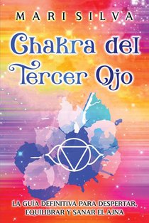 Chakra del Tercer Ojo: La guía definitiva para despertar, equilibrar y sanar el Ajna