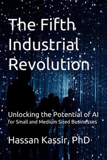 The Fifth Industrial Revolution: Unlocking the Potential of AI for Small and Medium Sized Businesses
