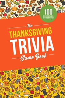 The Thanksgiving Trivia Game Book: 100 Questions on the Holiday's History, Food, and Pop Culture