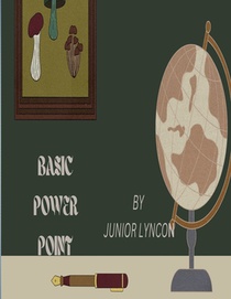 Basic Power Point: Everything You Need to Know about Power Point