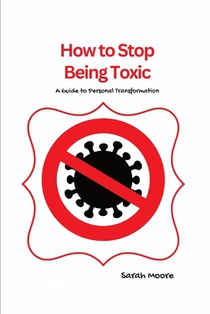 How to Stop Being Toxic: A Guide to Personal Transformation