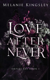Love After Never: A Steamy, Enemies to Lovers Dark Romance: Empire Bay Book 1