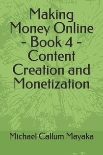 Making Money Online - Book 4 - Content Creation and Monetization
