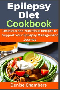 Epilepsy Diet Cookbook: Delicious and Nutritious Recipes to Support Your Epilepsy Management Journey
