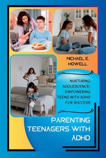 Parenting Teenagers with ADHD: Nurturing Adolescence: Empowering Teens with ADHD for Success