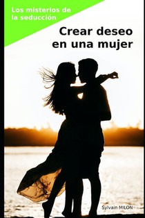 Los misterios de la seducción: crear deseo en una mujer