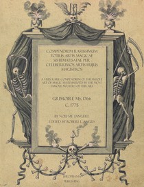 Compendium Rarissimum Totius Artis Magicae Sistematisatae Per Celeberrimos Artis Hujus Magistros: A Very Rare Compendium Of The Whole Art Of Magic Sys