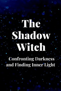 The Shadow Witch: Confronting Darkness and Finding Inner Light
