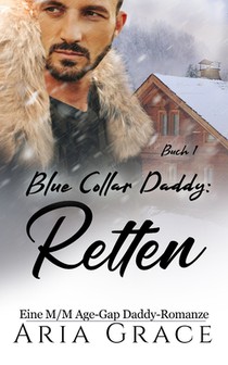 Blue Collar Daddy: Retten: Eine M/M Age-Gap Daddy-Romanze