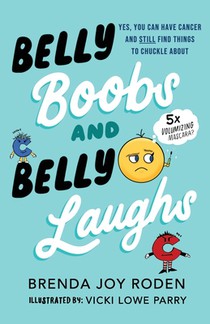 Belly Boobs and Belly Laughs: Yes, You Can Have Cancer and STILL Find Things to Chuckle About