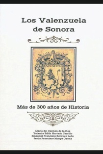 Los Valenzuela de Sonora: Más de 300 años de historia