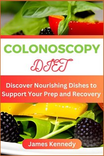 Colonoscopy Diet: Discover Nourishing Dishes to Support Your Prep and Recovery