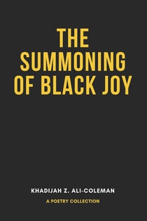 The Summoning of Black Joy: A poetry collection